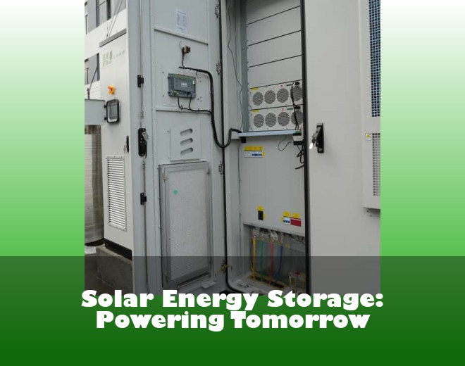 Solar Energy Storage: Powering Tomorrow